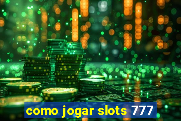 como jogar slots 777